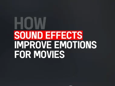 How to use sound effects to improve emotions for movies and films